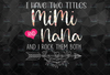 I Have Two Titles, Mimi and Nana and I Rock Them Both png, Mothers Day, Mom Birthday , Nana  png, flower jpeg, Printable png