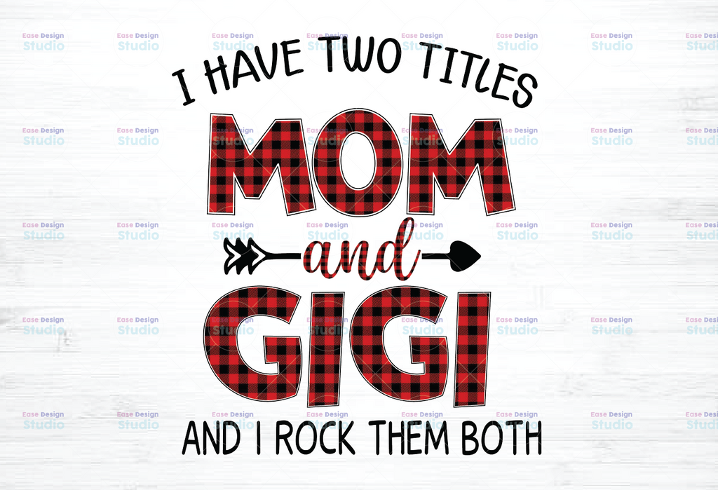 I Have Two Titles Mom and Gigi & I Rock Them Both Design for svg s or other Crafts, Digital Download for Sublimation, PNG file