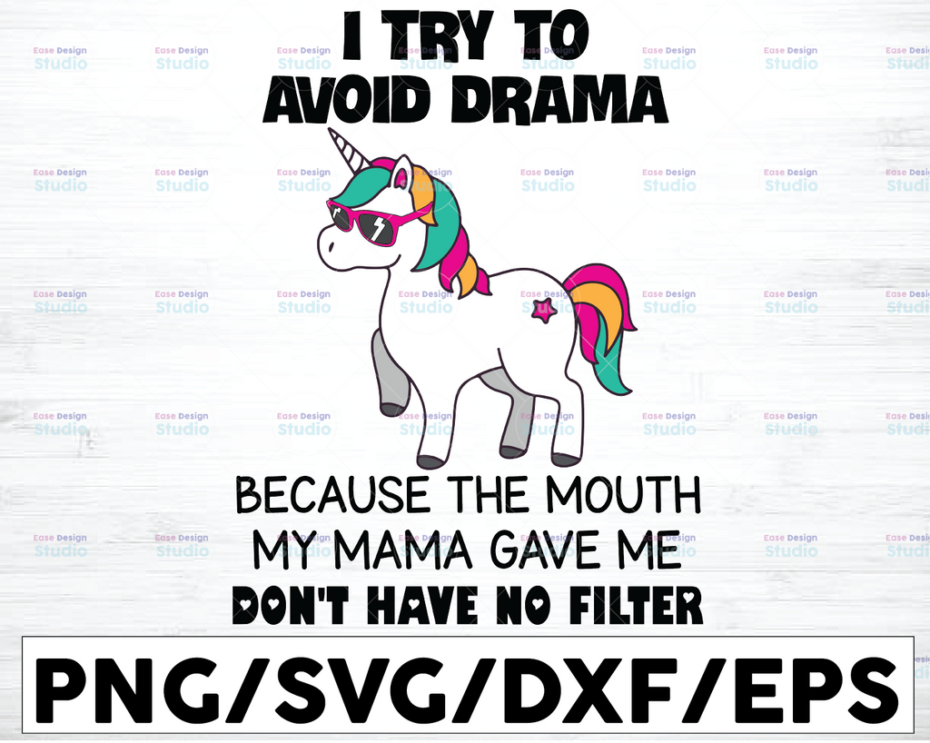 Unicorn I Try To Avoid Drama SVG, Because The Mouth My Mama Gave Me Don't Have No Filter Svg Png Eps Dxf