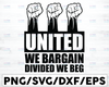 United We Bargain Divided We Beg SVG, Happy Labor Day svg, Digital Cut Files for Cricut or Cameo cutting machines