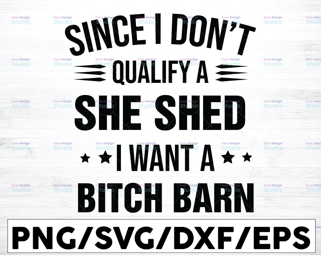 Since I Don't Qualify A She Shed I Want A Bitch Barn Funny Quote, Svg Png Dxf Eps Cut file Silhouette Cricut