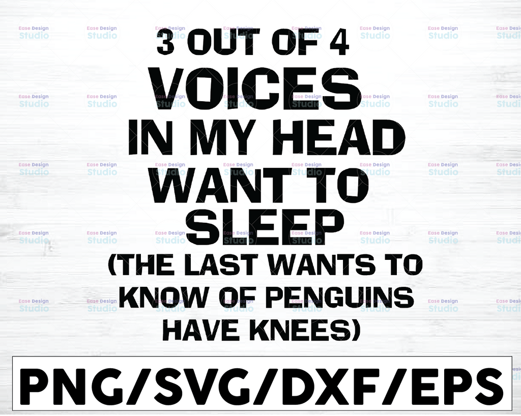 3 Out Of 4 Voices In My Head Want To Sleep The Last Wants To Know If Penguins Have Knees Svg Png Dxf Eps Cut file for Silhouette Cricut