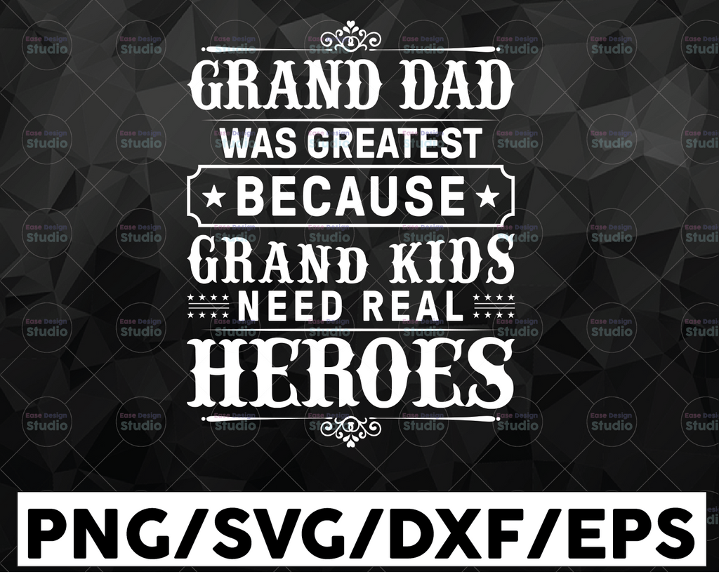 Grand Dad Was Greatest Because Grand Kids Need Real Heros svg Grandpa svg, Father's Day svg, Daddy svg, dxf, png, Papa