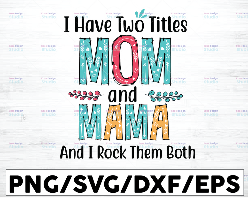 I have Two Titles Mom And Mama Svg, Mom Svg, Mother Svg, Mama Svg, Mom Life, Nana Svg, I Have Two Titles, Mom And Nana svg