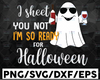 I Sheet You Not I'm So Ready For Halloween Svg Png | Ghost Gift For Ghost Lover, Funny Halloween Svg