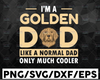 I'm A Golden Dad Just Like A Normal Dad Expect Much Cooler Png, Png File, Png Download, Png Printable,Digital Print Design