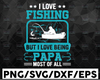 I love fishing but I love being papa most of all svg Fathers day Cricut, Digital Download Svg/Png