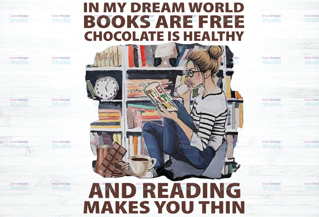 In My Dream World Books Are Free PNG, Chocolate Is Healthy And Reading Makes You Thin, Love Book, Love Chocolate Png Sublimation Print