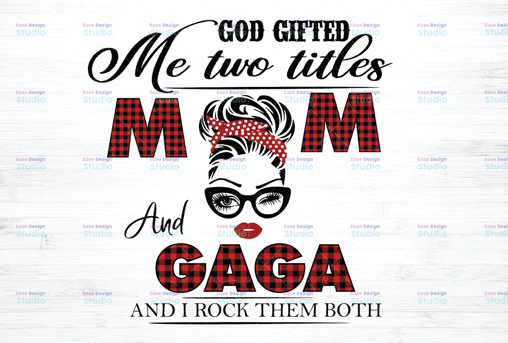 God gifted I Have Two Titles - Mom and Gaga- 2021 Mothers Day Gift - PNG - Sublimation Design