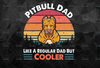 Vintage Pitbull Dad Like A Regular Dad But Cooler Funny PNG file for Sublimation, Fathers day png, Digital Download