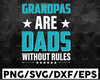 Grandpas Are Dads Without Rules SVG Design, Father's Day SVG, Iron on transfer, dxf cutting file, Silhouette Cameo, Cricut svg, Iron on