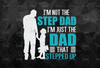 Step Dad Gift, I'm Not The Step Dad I'm Just The Dad That Stepped Up Gift Instant Download PNG Files Digital Art