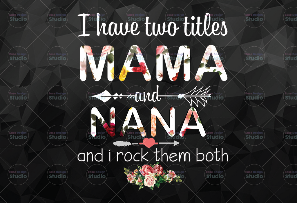 I Have Two Titles Mama And Nana PNG, Funny Grandma PNG, Custom Cute Gifts For Mum Grandma, 2021 Mothers Day Gift, Printing Sublimation