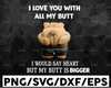 I love you with all my butt I would say heart but my butt is bigger PNG sublimation printing png