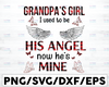 Grandpa's Girl I Used To Be His Angle Now He Is Mine Svg, Grandpa Niece, Grandpa Svg, Grandkid Svg, Niece Svg, Grandpas Girl, Angel Svg