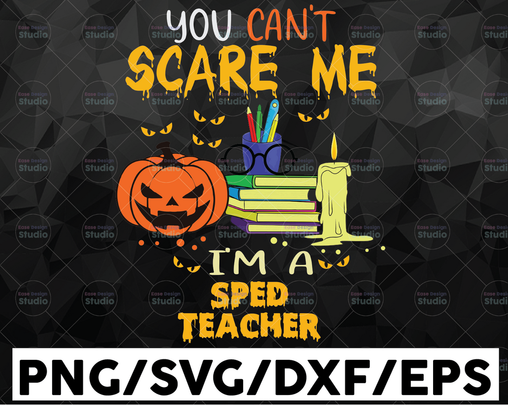 Teacher Halloween SVG PNG, You Can't Scare Me I'm A Sped Teacher Svg Png, Funny Halloween, Sublimation Design Downloads