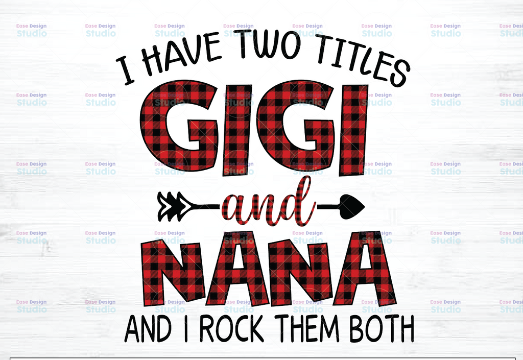 I Have Two Titles PNG, Gigi and Nana Digital Download, 2021 Mothers Day Gift, Digital Download for Sublimation, PNG file