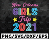 New Orleans Girls Trip 2021 SVG PNG Dxf Eps Cricut File Silhouette Art