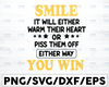 Smile It Will Either Warm Their Heart Or Piss Them Off Either Way You Win Png SVG Cut File, SVG File, Cricut, Clipart, Instant Download