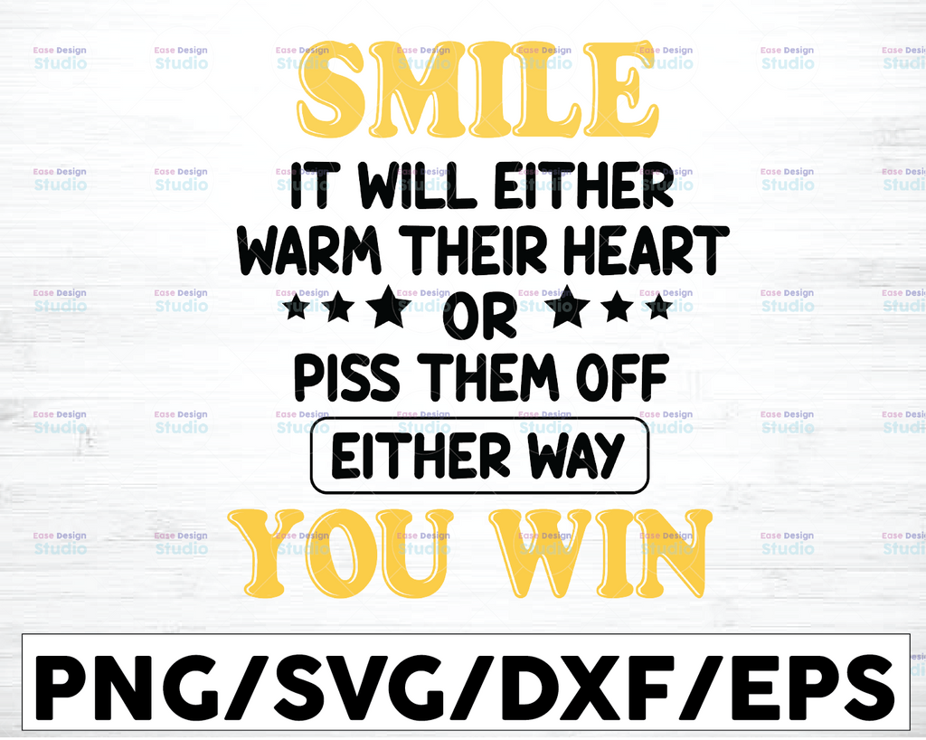 Smile It Will Either Warm Their Heart Or Piss Them Off Either Way You Win Png SVG Cut File, SVG File, Cricut, Clipart, Instant Download