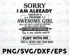 Sorry I Am Already Taken By A Freaking Awesome Girl Funny Svg Png Cut Files Vinyl Clip Art Download
