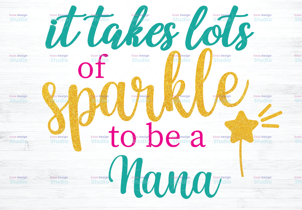 It takes a lot of sparkle to be a Nana png PNG PDF dxf   digital file digital download 300 dpi apple