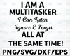 I'm a Multitasker svg, I Can Listen Ignore Forget at the same time SVG,  Funny Gift, Lilo Gift For Multitaskers, Sublimation, Printable Art