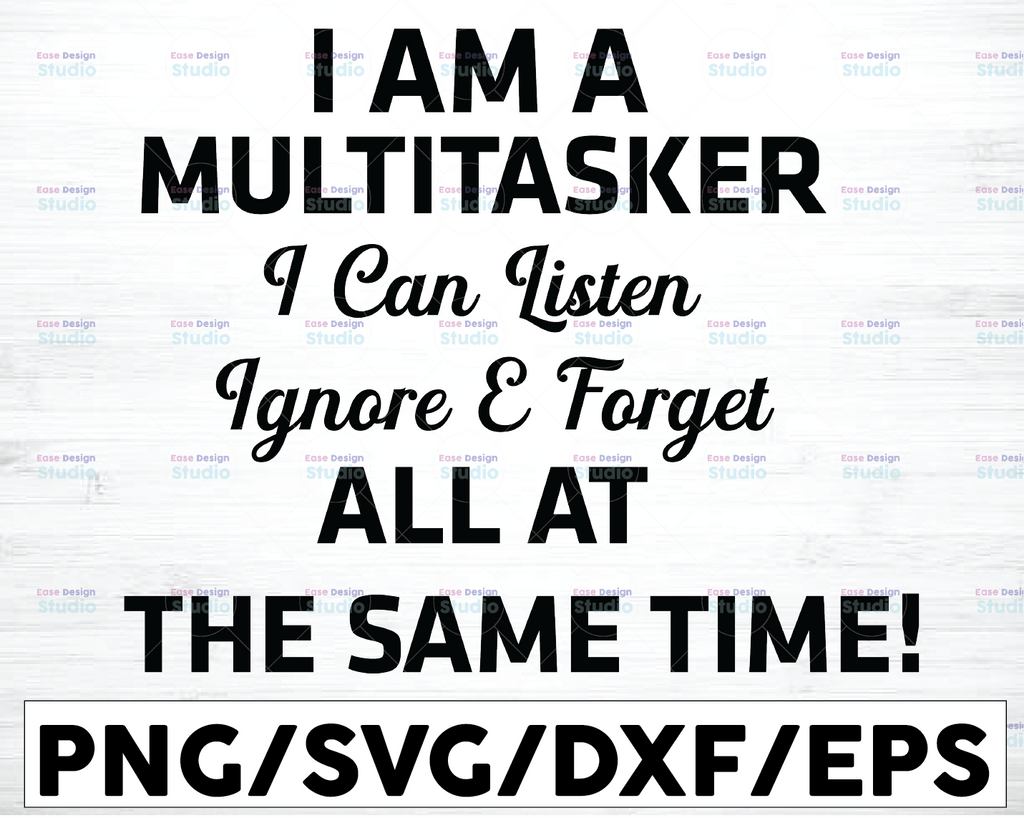 I'm a Multitasker svg, I Can Listen Ignore Forget at the same time SVG,  Funny Gift, Lilo Gift For Multitaskers, Sublimation, Printable Art
