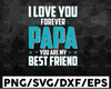 I Love You Forever Papa You are My Best Friend SVG File, Papa SVG File, Father's Day SVG File