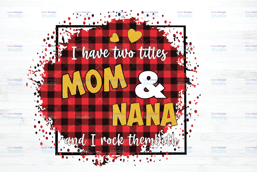 I Have Two Titles - Mom and Nana and I Rock Them Both png, Clipart Mom Birthday png, Grandma png,  , Mirrored jpeg, Printable png