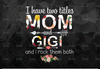 I Have Two Titles Mom And Gigi PNG, Funny Grandma PNG, Custom Cute Gifts For Mum Gigi , 2021 Mothers Day Gift, Printing Sublimation