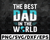 The Best Dad In The World Svg, Worlds Greatest Dad Svg, #1 Dad Svg, Promoted To Dad Svg, The Man The Myth The Legend Dad, The Best Svg