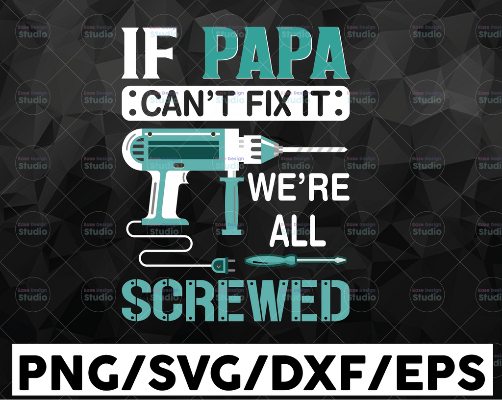 If papa can't fix it we are all screwed SVG father's day SVG cut cuttable cutting file Cricut Silhouette Digital Download SVG png eps dxf