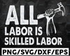 All Labor Is Skilled Labor SVG, Labor Union svg, Labor Day 2021 Digital Cut Files for Cricut or Cameo cutting machines
