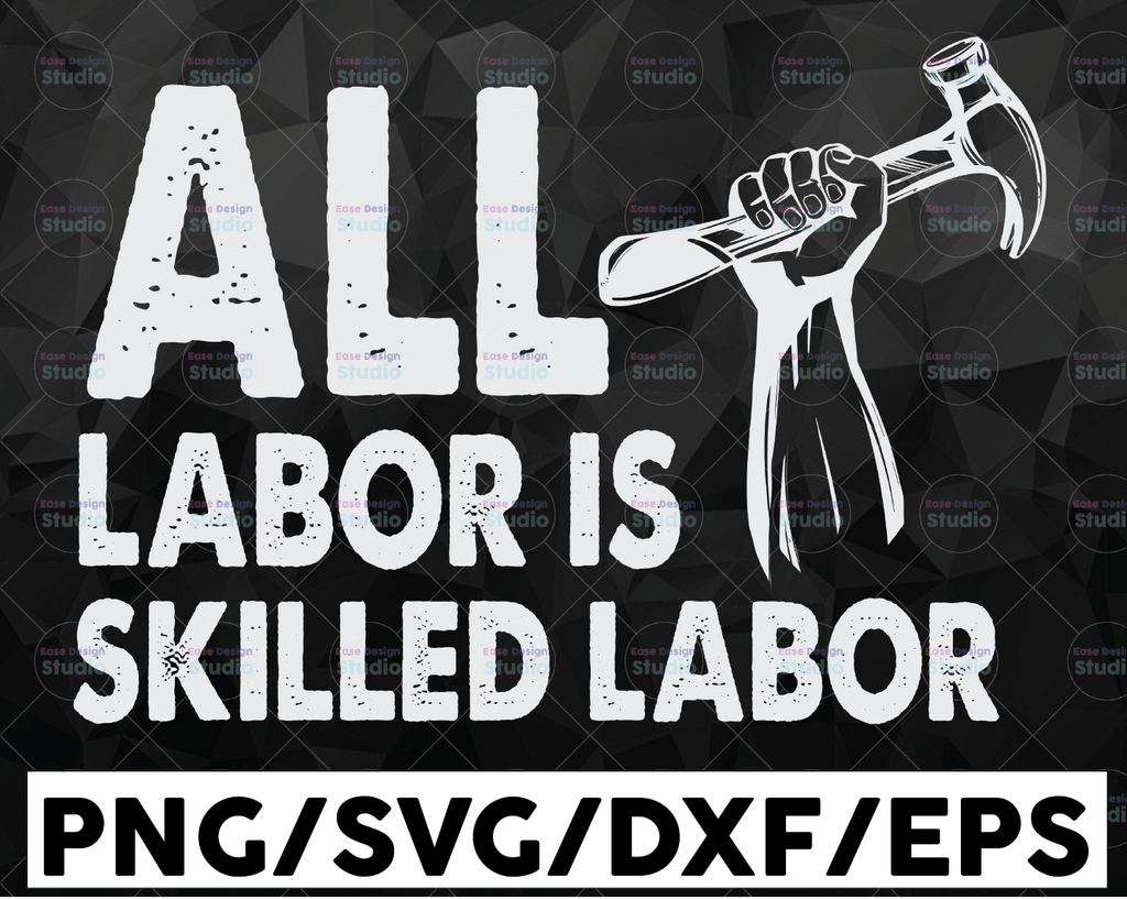 All Labor Is Skilled Labor SVG, Labor Union svg, Labor Day 2021 Digital Cut Files for Cricut or Cameo cutting machines