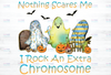 Nothing Scares Me I Rock An Extra Chromosome, Halloween Gift Ideas PNG, Happy Halloween Halloween Gift