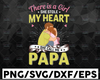 There Is A Girl She Stole My Heart, She Calls Me Papa SVG PNG DXF