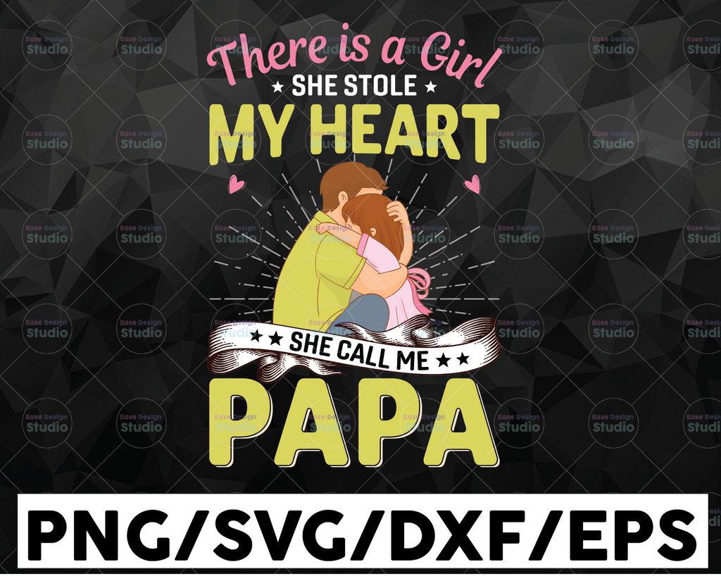 There Is A Girl She Stole My Heart, She Calls Me Papa SVG PNG DXF