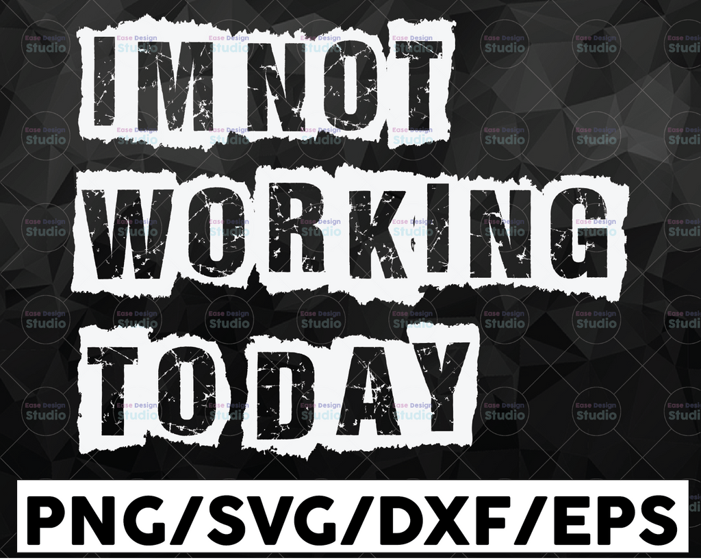 I Am Not Working Today SVG Cut File ,Labor Day Svg ,Workers Day svg ,Labor Svg ,Laborious Svg ,T-shirt Design