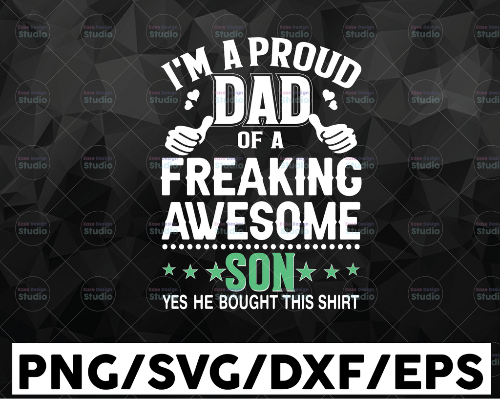 I'm A Proud Dad Of A Freaking Awesome Son svg - Father's Day - Funny Dad SVG - Cut File - svg - dxf - eps - png - Silhouette - Cricut