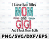 I Have Two Titles - Mom and Gigi and I Rock Them Both svg, Mom Birthday svg, Grandma svg, Cut Files, Mirrored jpeg, Printable png