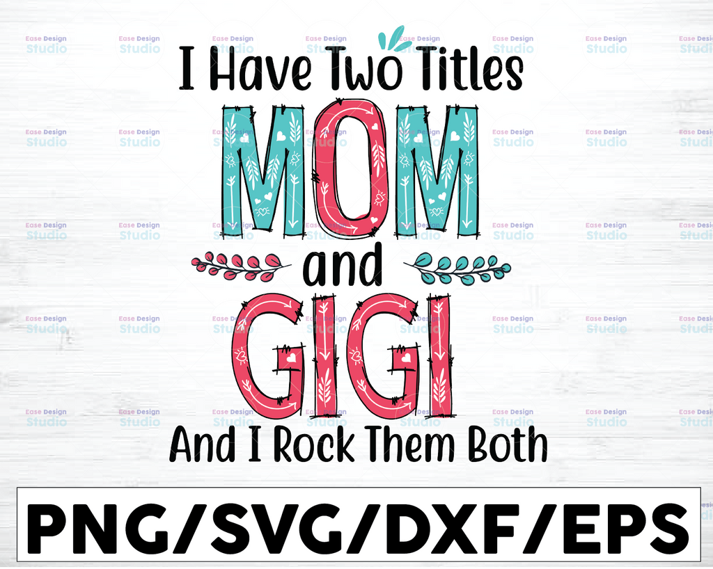 I Have Two Titles - Mom and Gigi and I Rock Them Both svg, Mom Birthday svg, Grandma svg, Cut Files, Mirrored jpeg, Printable png