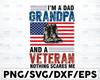 I'm a dad grandpa and a veteran nothing scares me svg, png, dxf, Father's day svg, file for cricut, silhouette, digital