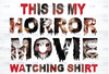 This Is My Horror Movie Watching shirt Png, Horror Characters Png, Scary Movies Png Printable, Halloween Characters Png, Sublimation Printing