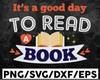 It's a Good Day to Read a Book SVG, Read Day svg, Librarian svg, Book Lovers svg, Teacher cutfile, Reading svg