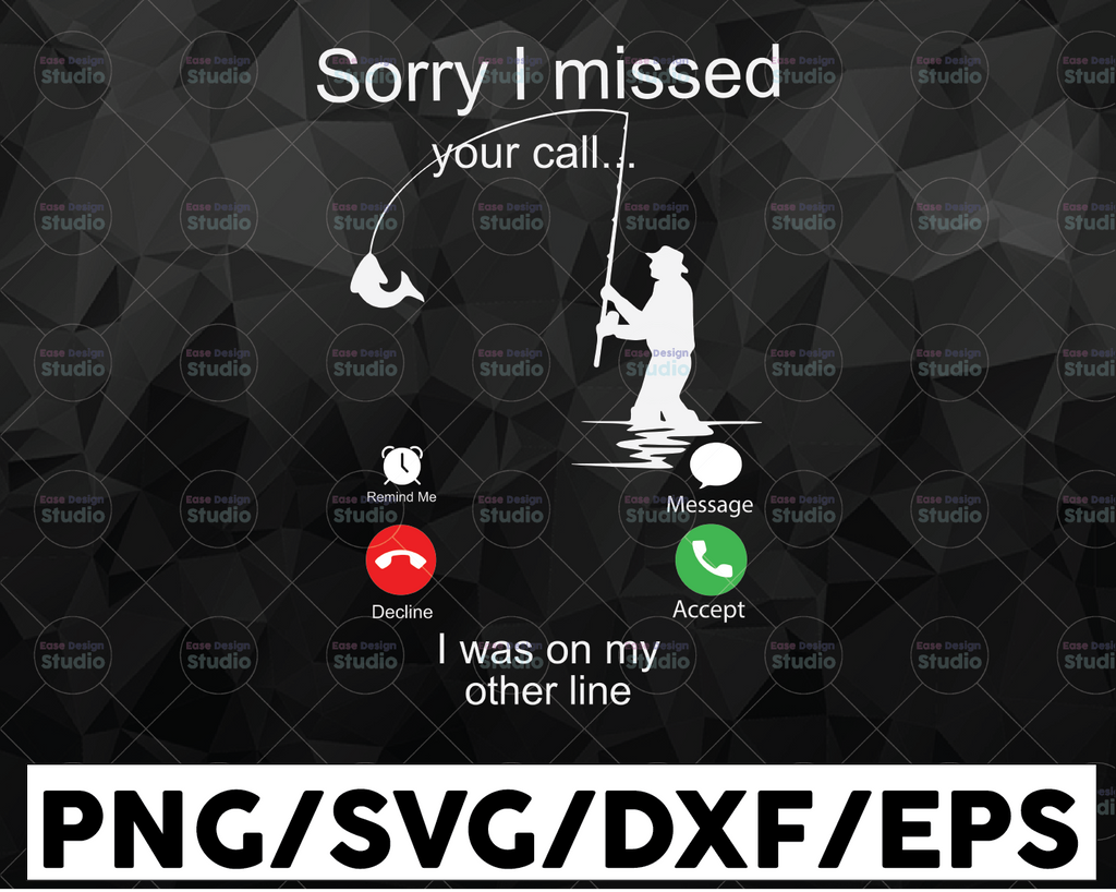 Sorry I Missed Your Call Fishing SVG and PNG / Digital Download / Funny Fisher / Fisherman Gift / Planned Camping / Fishing Hunting Lover