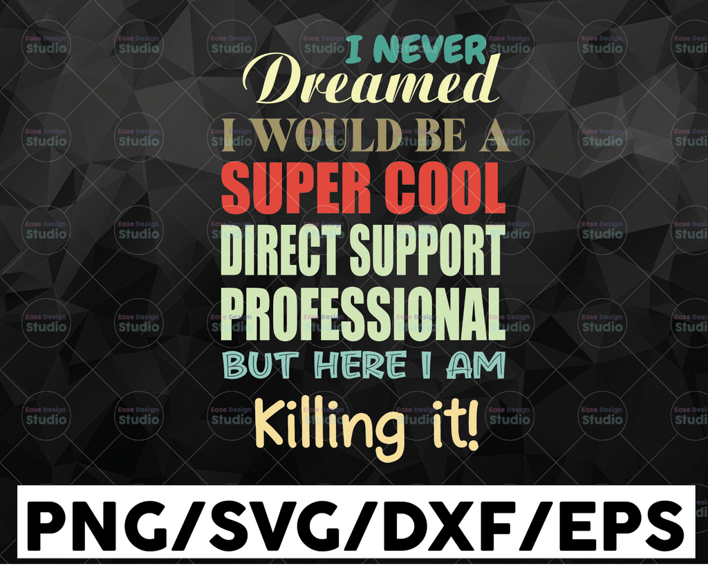 I never dreamed I'd be a super cool direct support perfessional but here I am Killing it Cut File in SVG, DXF, PNG, Cool aunt svg, dxf file