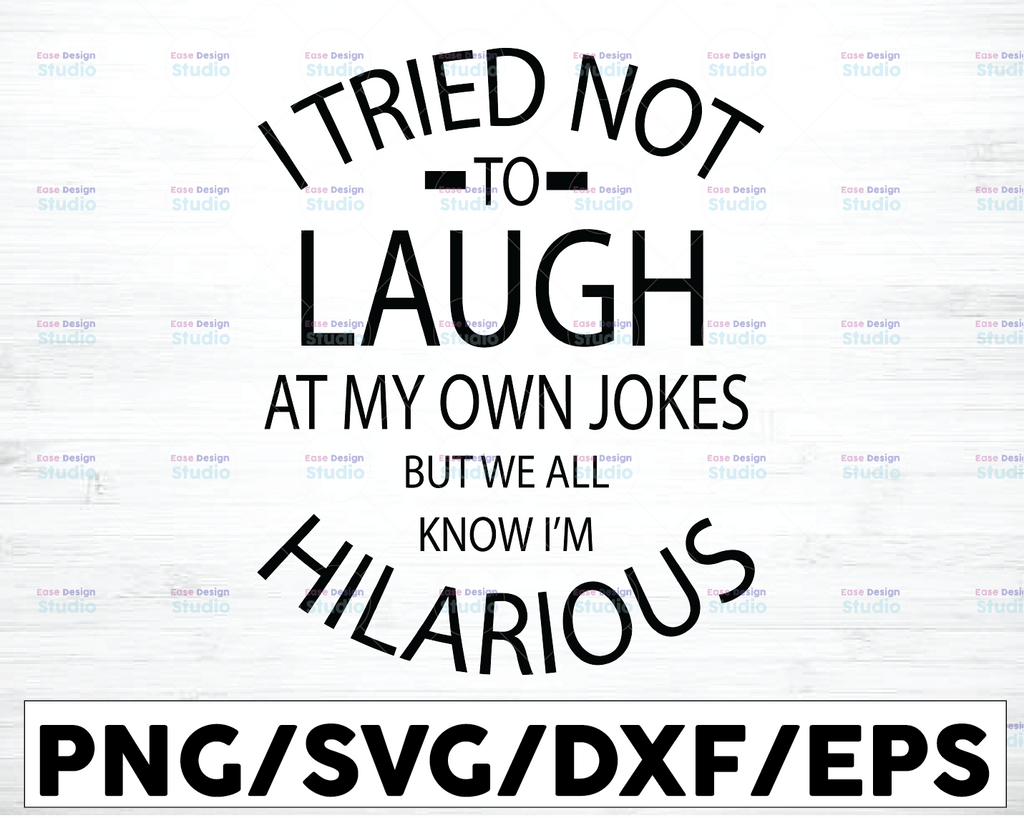 I Tried Not To Laugh At My Own Jokes But We All Know I’m Hilarious | Downloadable File,Cut File, SVG File, Cricut, Clipart, Instant Download