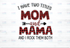 I Have Two Titles Mom And Mama PNG, Funny Grandma PNG, Custom Cute Gifts For Mum Mama, 2021 Mothers Day Gift, Sublimation, PNG file