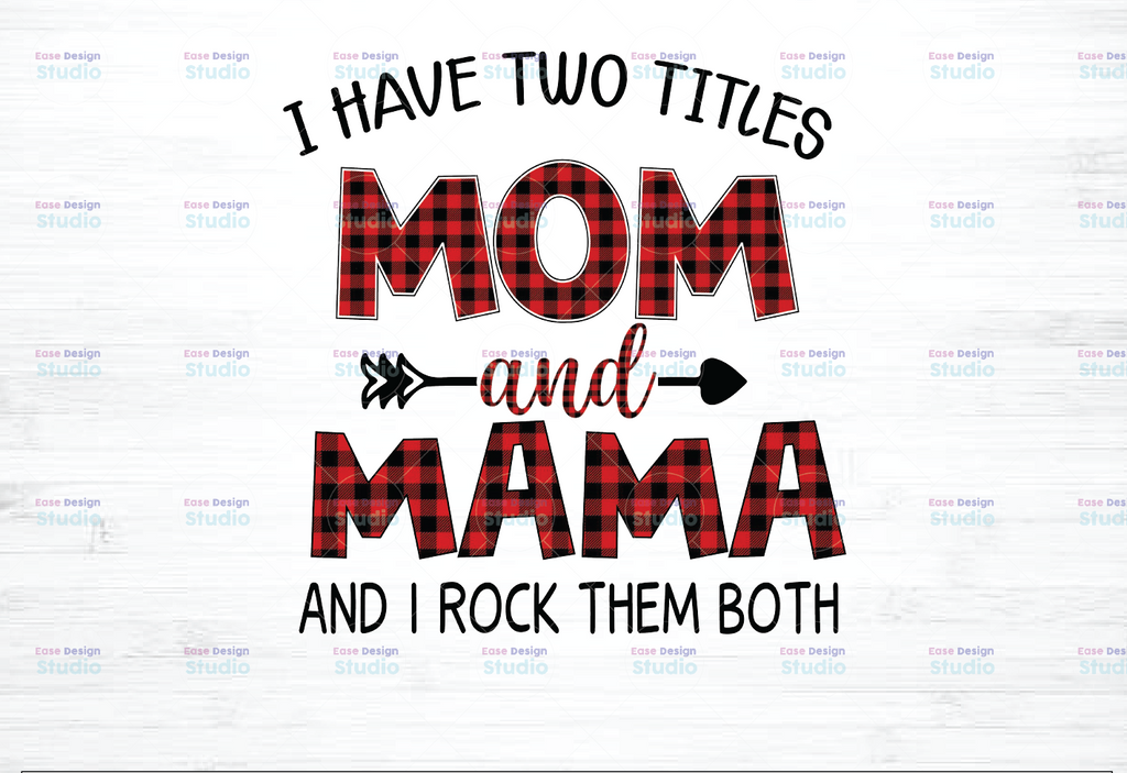 I Have Two Titles Mom And Mama PNG, Funny Grandma PNG, Custom Cute Gifts For Mum Mama, 2021 Mothers Day Gift, Sublimation, PNG file